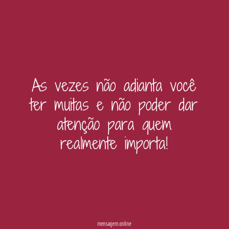 As vezes não adianta você ter muitas