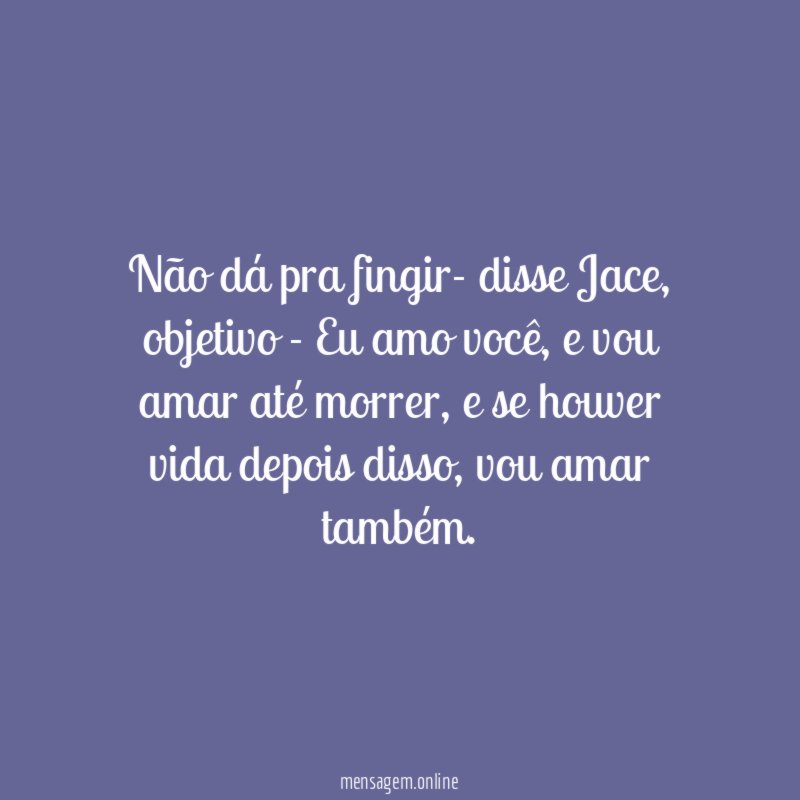 Não dá pra fingir- disse Jace