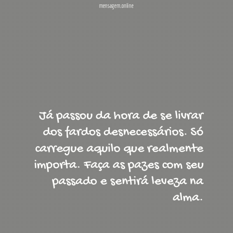 Já passou da hora de se livrar dos fardos desnecessários