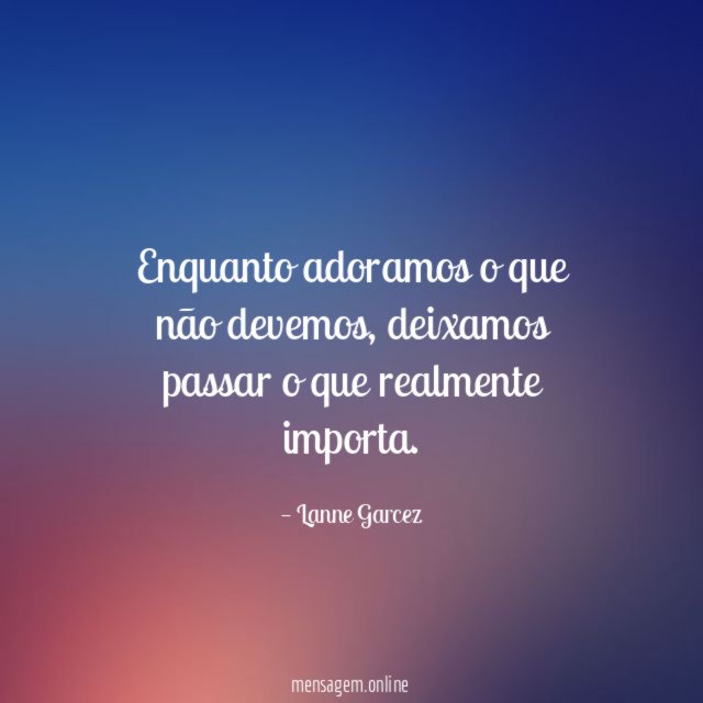 Enquanto adoramos o que não devemos