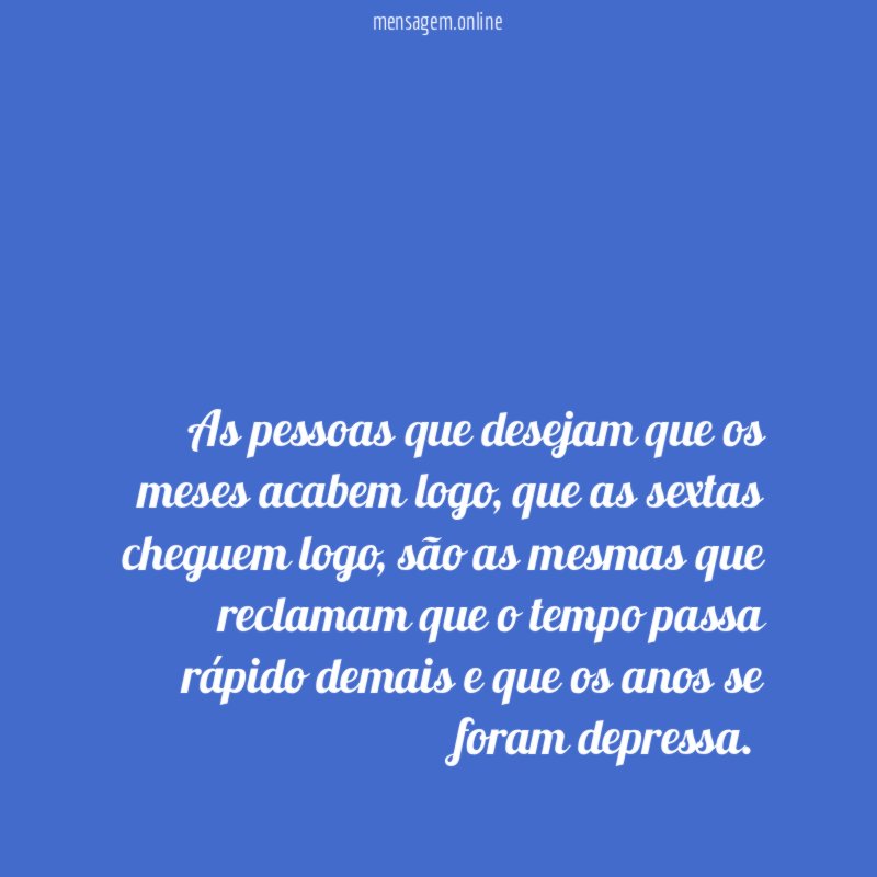 As pessoas que desejam que os meses acabem logo