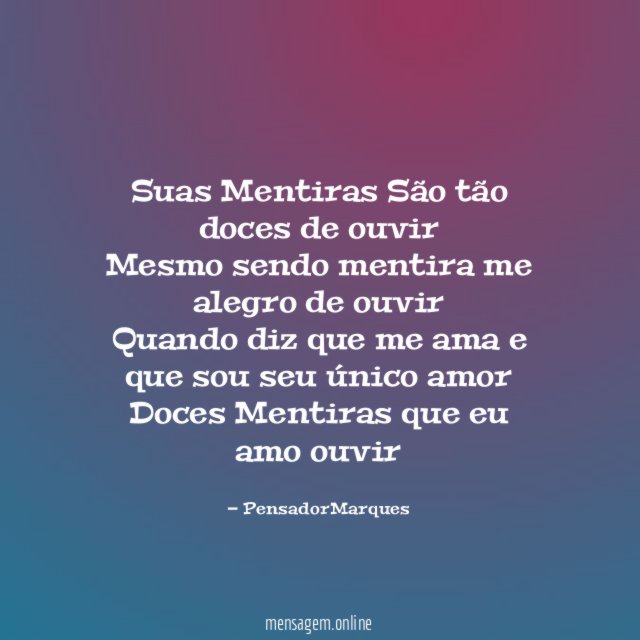 Suas Mentiras São tão doces de ouvir Mesmo sendo