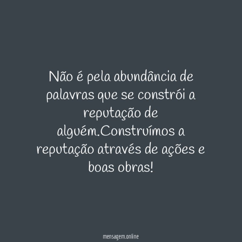 Não é pela abundância de palavras que se