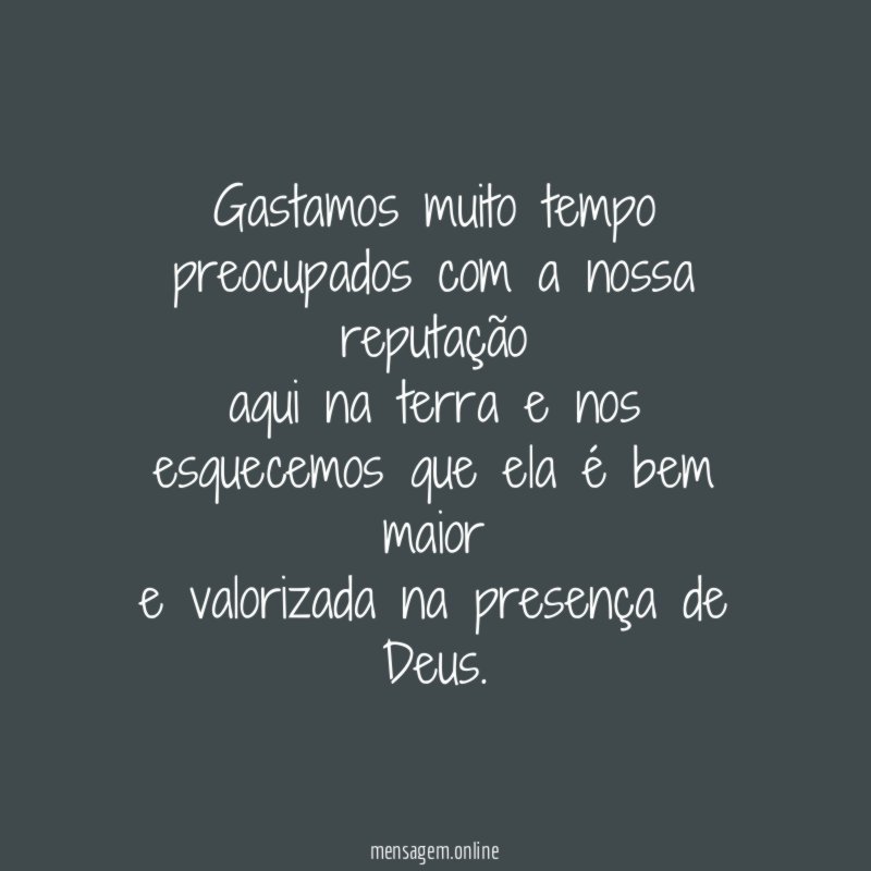 Gastamos muito tempo preocupados com a nossa reputação aqui