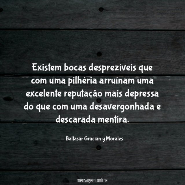 Existem bocas desprezíveis que com uma pilhéria arruínam