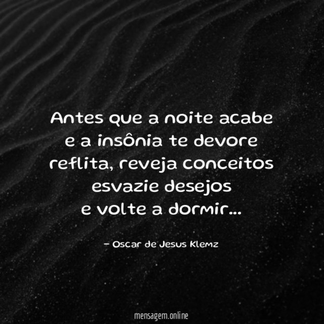 Antes que a noite acabe e a insônia te devore reflita