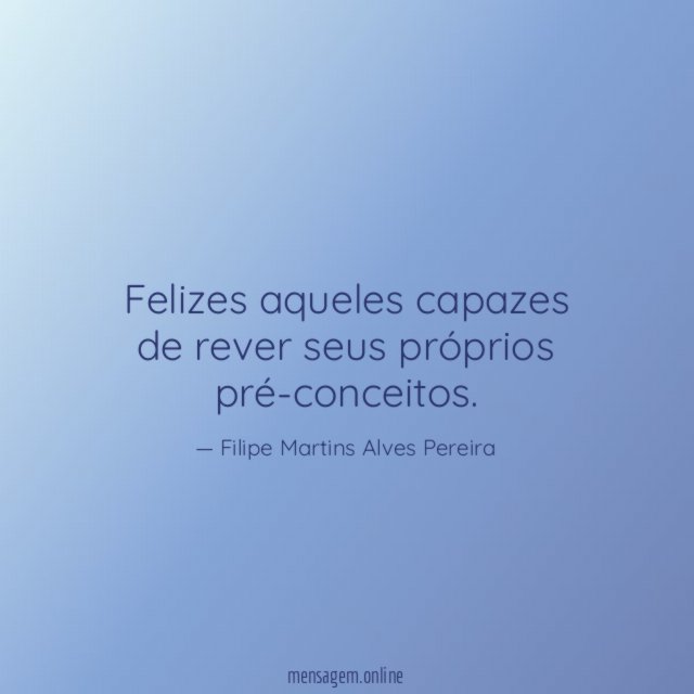 Felizes aqueles capazes de rever seus próprios pré-conceitos