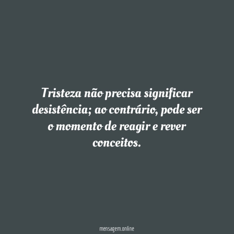 Tristeza não precisa significar desistência