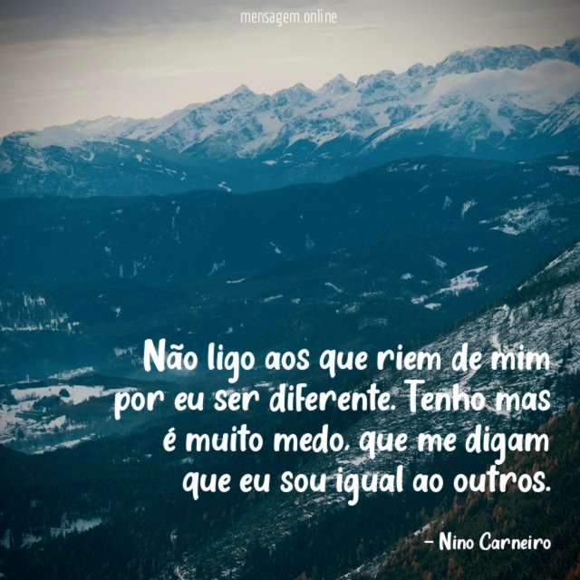 Não ligo aos que riem de mim por eu ser diferente
