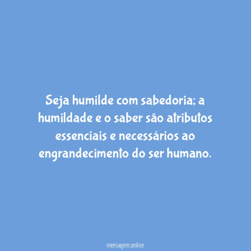 Seja humilde com sabedoria