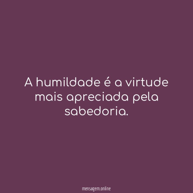 A humildade é a virtude mais apreciada pela sabedoria