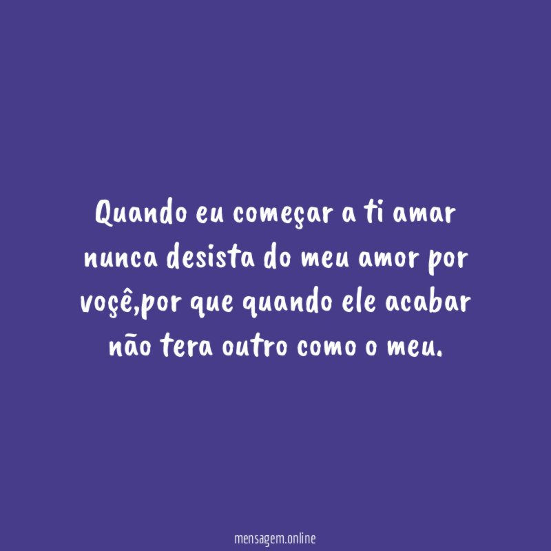 Quando eu começar a ti amar nunca desista