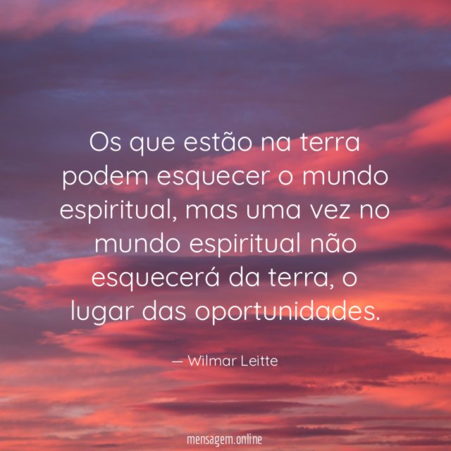 Os que estão na terra podem esquecer o mundo espiritual