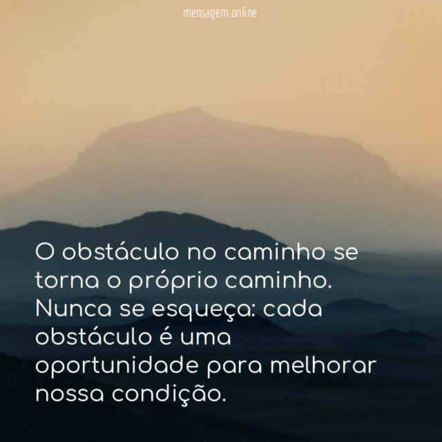 O obstáculo no caminho se torna o próprio caminho