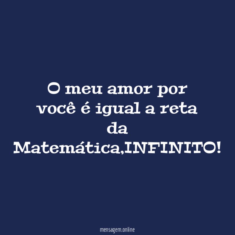 O meu amor por você é igual a reta da Matemática