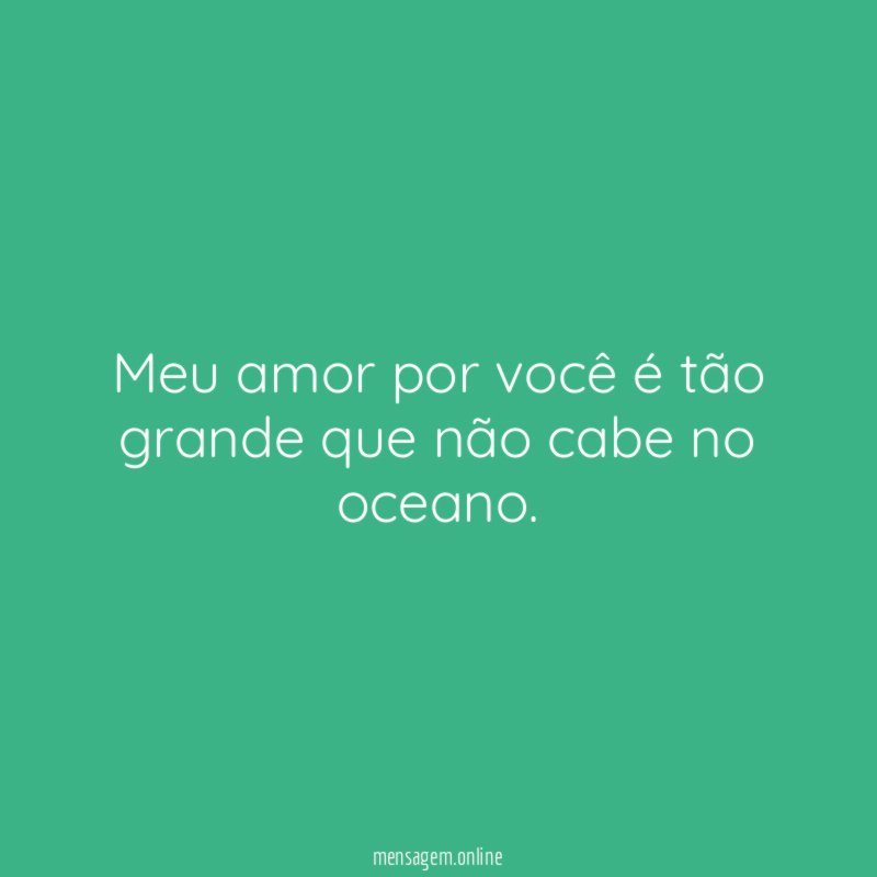 Meu amor por você é tão grande que
