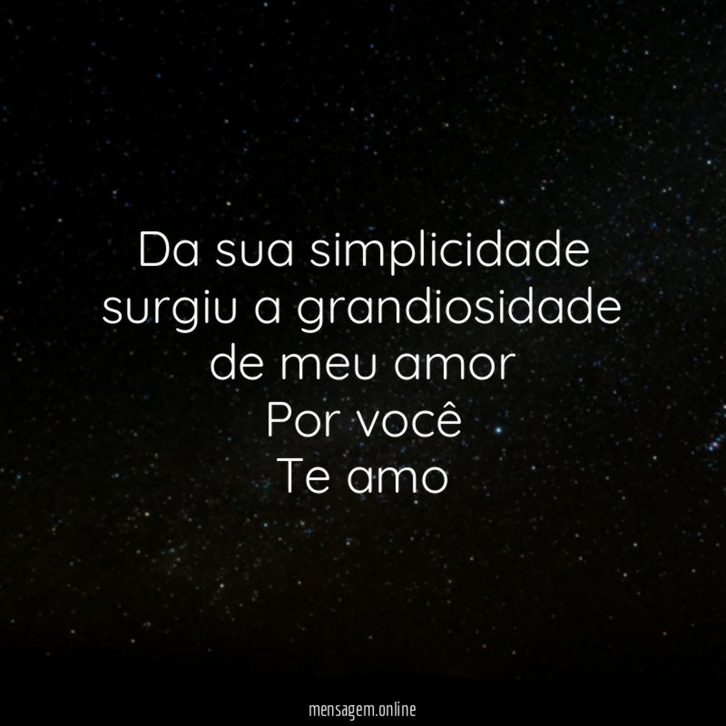Da sua simplicidade surgiu a grandiosidade de meu amor Por