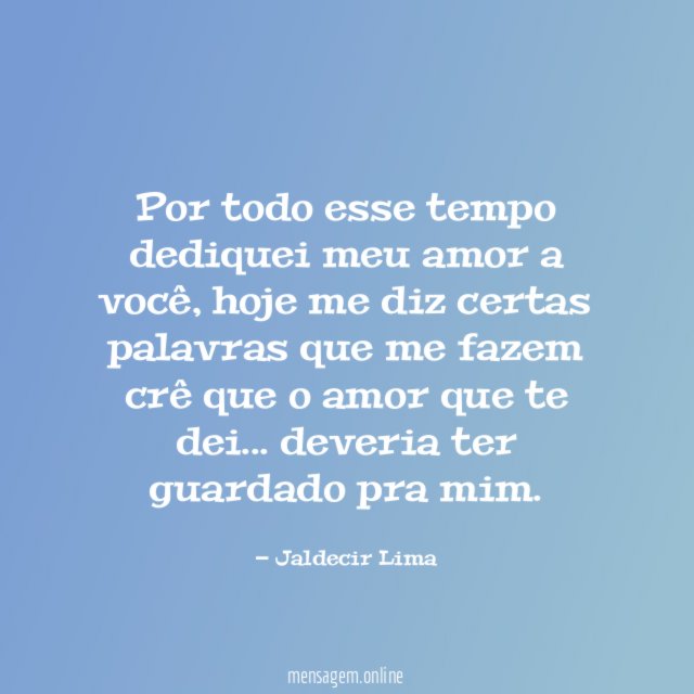 Por todo esse tempo dediquei meu amor a você