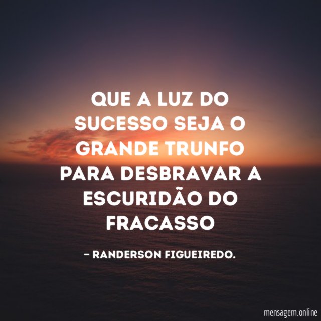 Que a luz do sucesso seja o grande