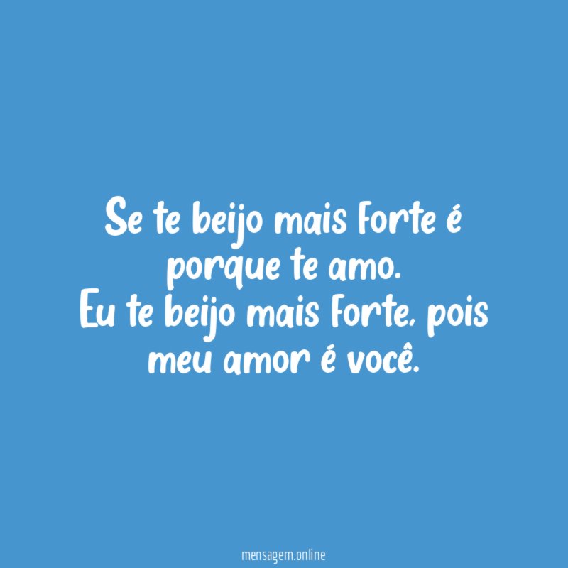 Se te beijo mais forte é porque te amo