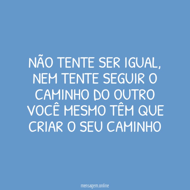 Não tente ser igual