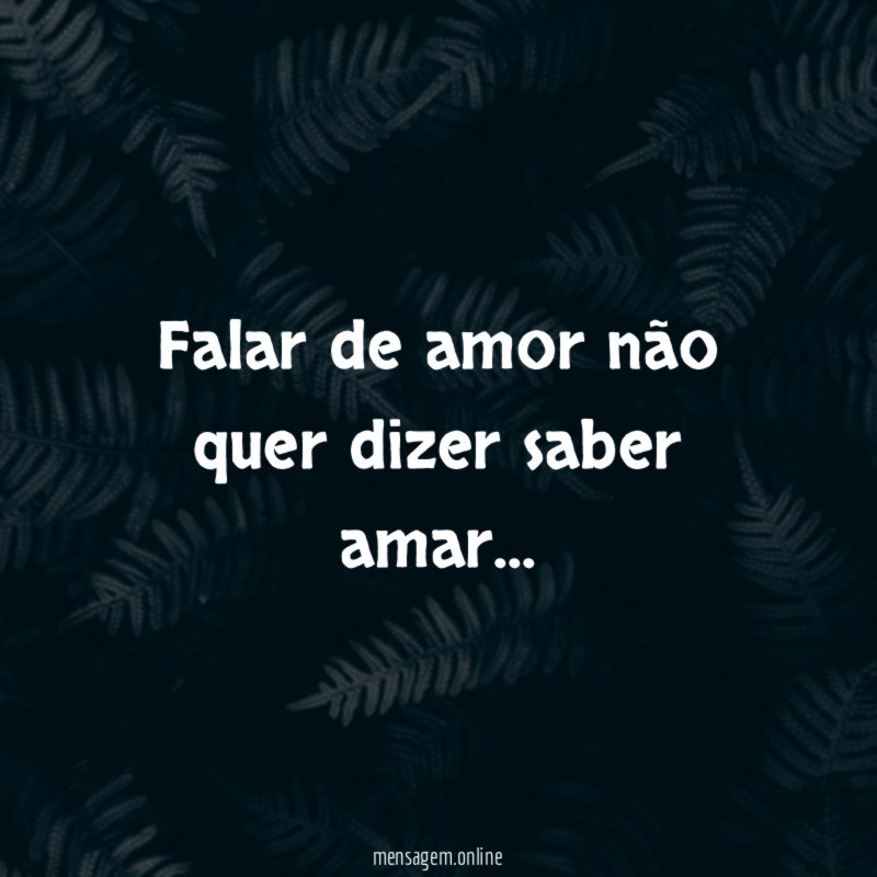 Falar de amor não quer dizer saber amar