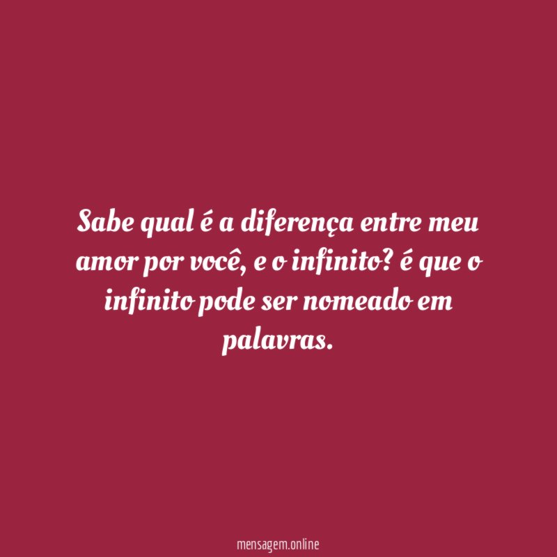 Sabe qual é a diferença entre meu amor por você