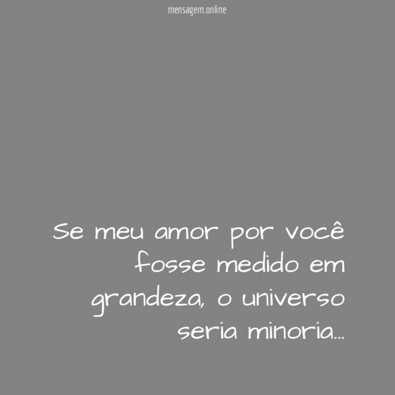 Se meu amor por você fosse medido em grandeza