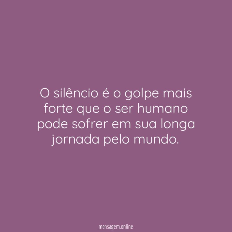 O silêncio é o golpe mais forte que