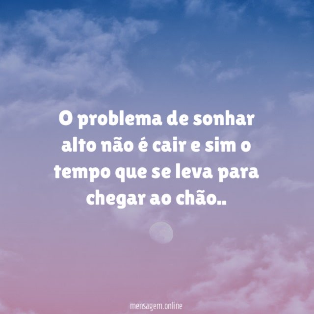 O problema de sonhar alto não é cair