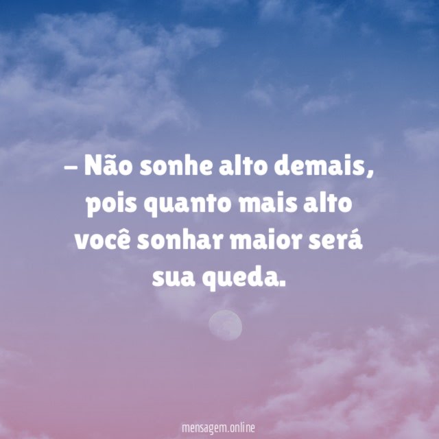 Não sonhe alto demais