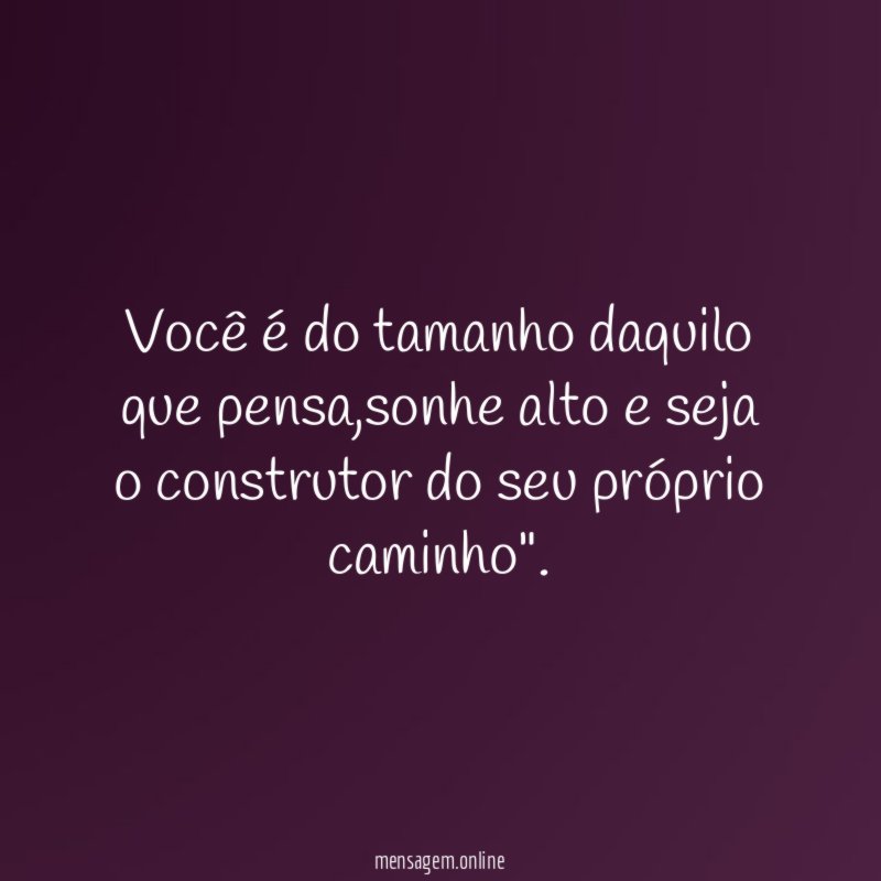 Você é do tamanho daquilo que pensa