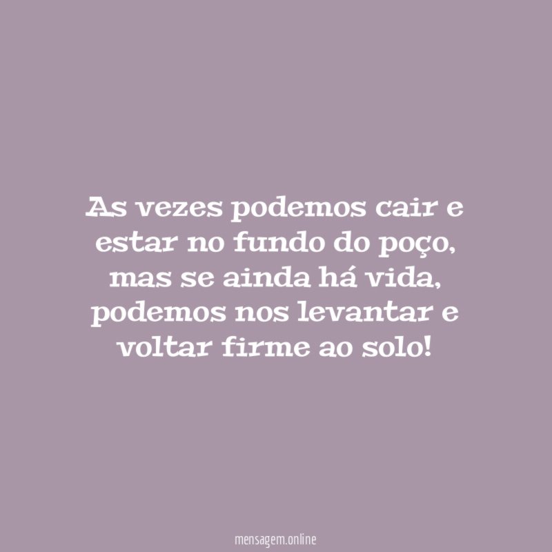 As vezes podemos cair e estar no fundo do poço