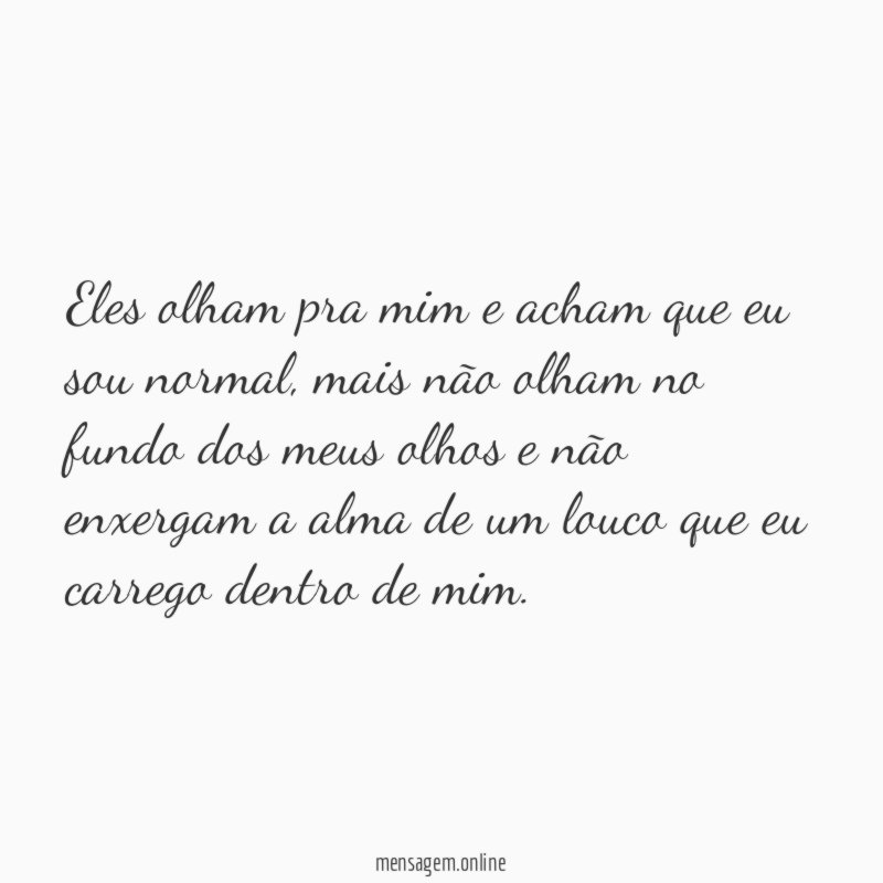Eles olham pra mim e acham que eu sou normal