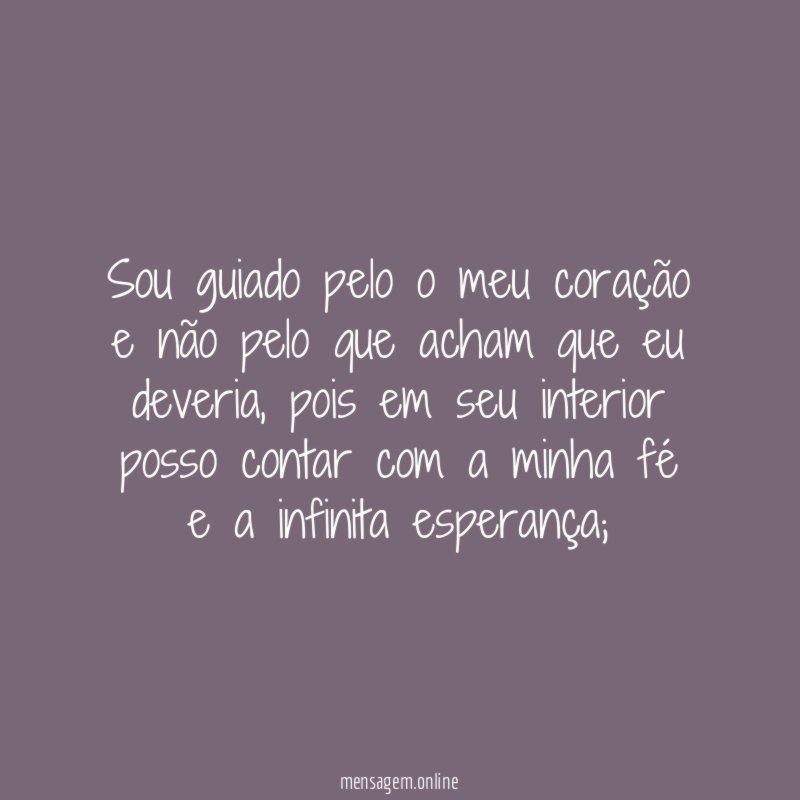 Sou guiado pelo o meu coração e não