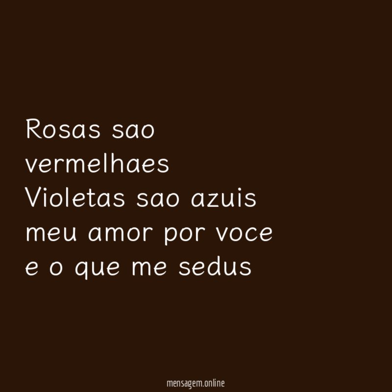 Rosas sao vermelhaes Violetas sao azuis meu amor por voce
