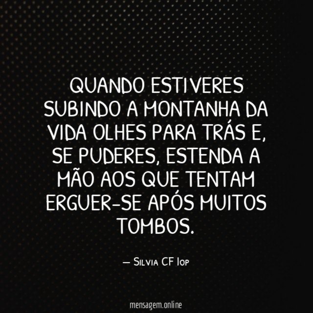 Quando estiveres subindo a montanha da vida olhes para trás