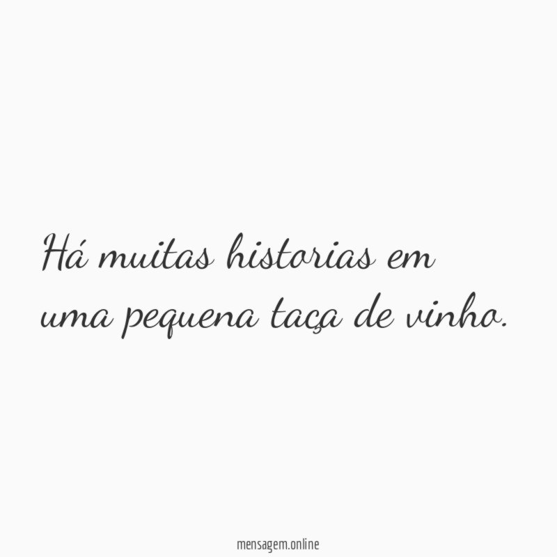Há muitas historias em uma pequena taça de vinho