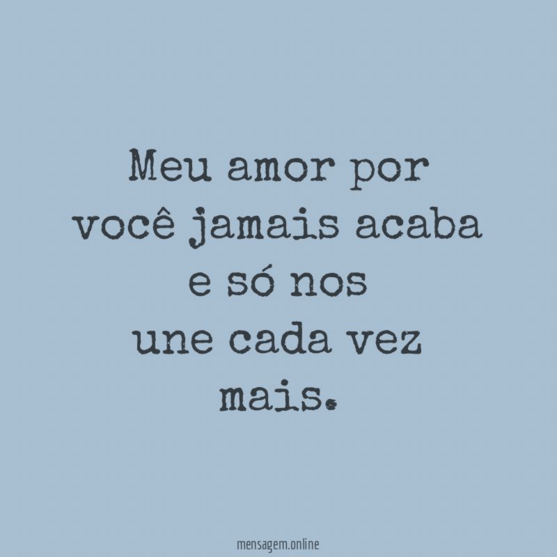 Meu amor por você jamais acaba e só