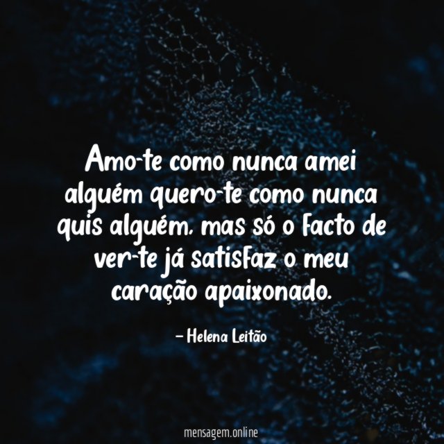 Amo-te como nunca amei alguém quero-te como nunca quis alguém