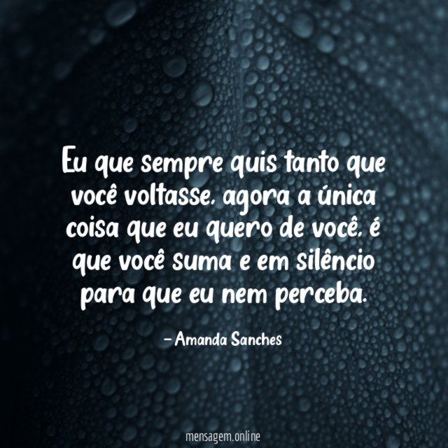 Eu que sempre quis tanto que você voltasse