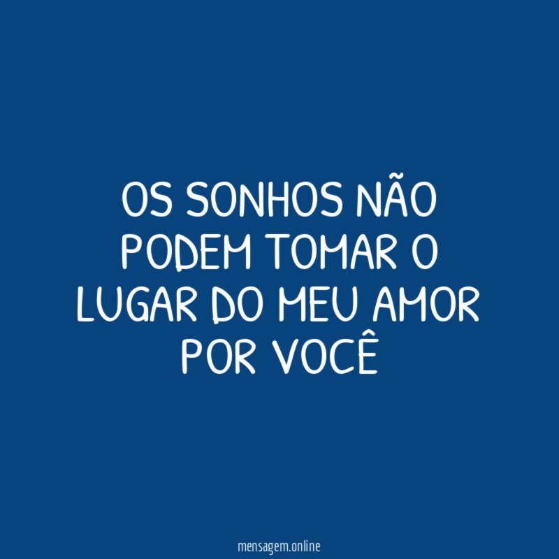 OS SONHOS NÃO PODEM TOMAR O LUGAR DO