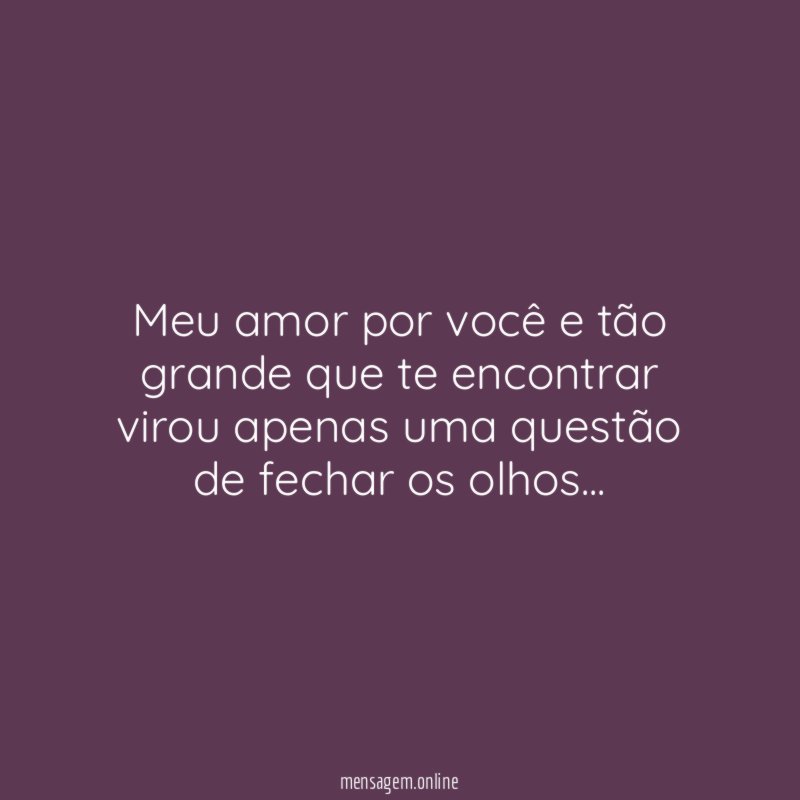 Meu amor por você e tão grande que