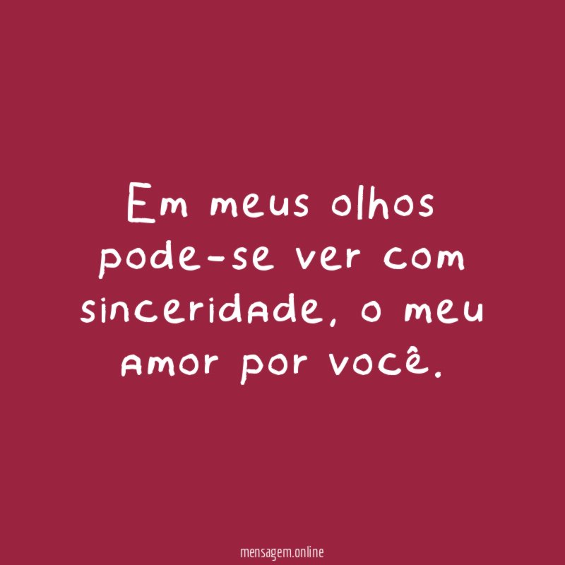 Em meus olhos pode-se ver com sinceridade