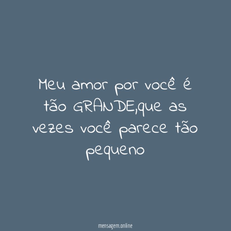 Meu amor por você é tão GRANDE