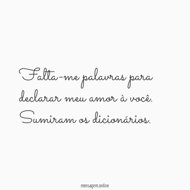 Falta-me palavras para declarar meu amor à você