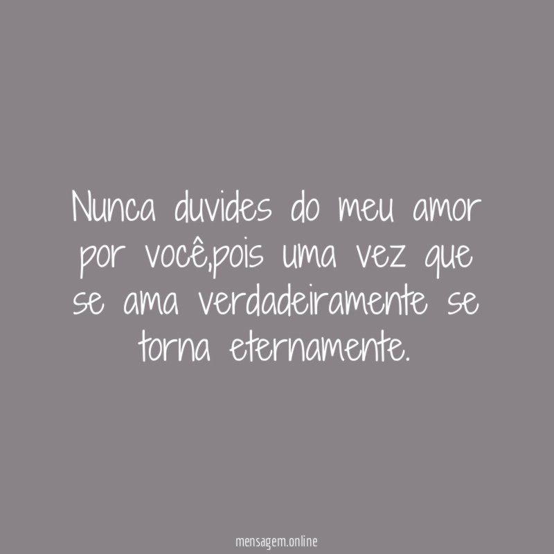 Nunca duvides do meu amor por você