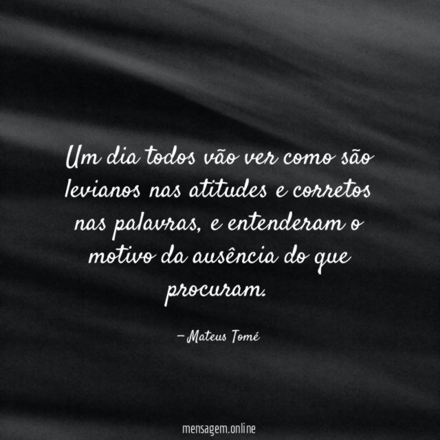 Um dia todos vão ver como são levianos