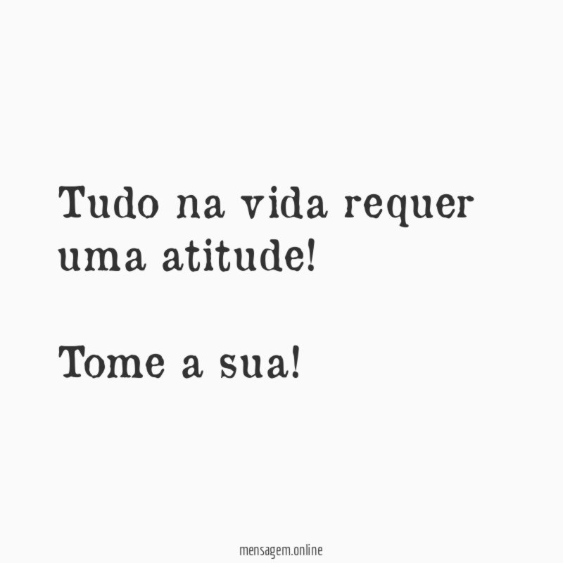 Tudo na vida requer uma atitude