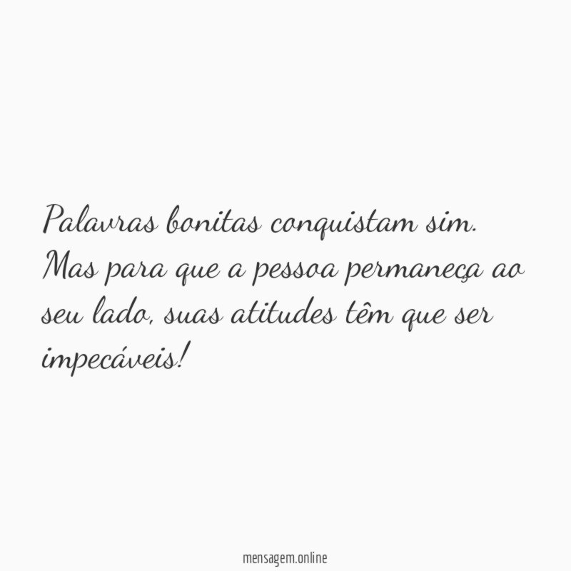 Palavras bonitas conquistam sim